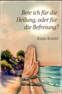 Text: "Bete ich für die Heilung, oder für die Befreiung? Katja Knittel." Illustration: Gefaltete, in Ketten liegende Hände vor Küstenlandschaft.