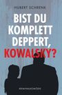 Hubert Schrenk: Bist du komplett deppert, Kowalsky?, Buch