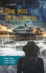 L. L. Barth: See you in Brighton - Was war. Was bleibt. Was zählt., Buch