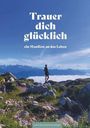 Katrin Rosa Hüttmannsberger: Trauer dich glücklich, Buch