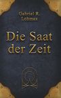 Text: "Gabriel R. Lohmax, Die Saat der Zeit". Dunkler Hintergrund mit goldenen Verzierungen und einem stilisierten Baum.