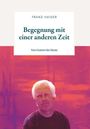 Titel: "Begegnung mit einer anderen Zeit". Untertitel: "Von Gestern bis Heute". Vordergrund: Portrait eines Mannes.