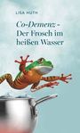 Lisa Huth: Co-Demenz - Der Frosch im heißen Wasser, Buch