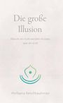 „Die große Illusion“, „Warum wir nicht werden müssen, was wir sind“, „Wolfgang Kerschbaummayr“. Darunter ein stilisiertes Symbol.