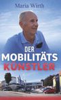 Text: "Maria Wirth DER MOBILITÄTS KÜNSTLER". Ein älterer Mann vor einem Autohaus mit blauen Himmel.