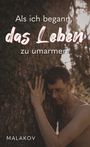 Als ich begann, das Leben zu umarmen. Ein Mann umarmt zärtlich einen Baum, Sonnenlicht im Hintergrund. MALAKOV.
