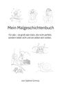 "Mein Malgeschichtenbuch. Für alle, ob groß oder klein, die nicht perfekt, sondern lieber echt und sie selbst sein wollen." Illustrationen: Ein kopfloser Zauberer mit Pinsel, ein Engelskatze, ein Mädchen mit Blumenkranz, ein Eichhörnchen, eine Wütende Torte und eine lächelnde Schnecke.