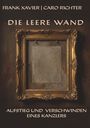 Text: "FRANK XAVIER | CARO RICHTER", "DIE LEERE WAND", "AUFSTIEG UND VERSCHWINDEN EINES KANZLERS". Ein prunkvoller leerer Bilderrahmen.
