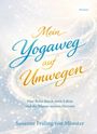"Mein Yogaweg auf Umwegen. Eine Reise durch mein Leben und die Räume meines Herzens." Susanne Fraling von Münster. Elegante Schrift auf einem glitzernden Hintergrund aus Licht und Funken.