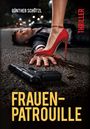 Text: "Günther Schützl", "THRILLER", "FRAUEN-PATROUILLE". Eine Frau mit rotem High Heel tritt auf die Hand eines Mannes neben einer Pistole.
