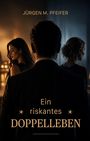 Jürgen M. Pfeifer. Ein riskantes Doppelleben. Drei Personen in eleganter Kleidung, stimmungsvolle Beleuchtung.