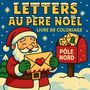 "LETTRES AU PÈRE NOËL, LIVRE DE COLORIAGE" in gelbem Text. Illustration: Weihnachtsmann hält Brief. Postfach "PÔLE NORD".