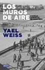 Yael Weiss: Los Muros de Aire. Y Otras Crónicas de Frontera / Walls of Air. and Other Fronti Er Chronicles, Buch