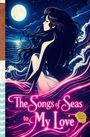 Text: "The Songs of the Seas to My Love". Eine Frau sitzt an einem mondbeschienenen Meer, Wellen im Hintergrund.