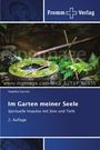 "Im Garten meiner Seele: Spirituelle Impulse mit Sinn und Tiefe" von Angelika Gassner, 2. Auflage. Fromm Verlag.