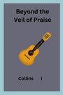 Collins I: Beyond the Veil of Praise, Buch