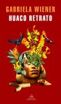 Gabriela Wiener: Huaco Retrato / Undiscovered, Buch