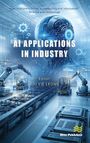 "AI APPLICATIONS IN INDUSTRY" und "Editor: WAI YIE LEONG" in einem futuristischen Fabriksetting mit Roboterarmen.