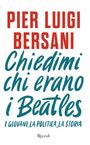 Text: "Pier Luigi Bersani. Chiedimi chi erano i Beatles. I giovani, la politica, la storia." Darunter: "Rizzoli". 