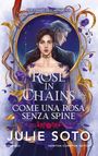 Text: "Non fidarti dell'apparenza", "Rose in Chains", "Come una rosa senza spine", "Julie Soto".

Illustration: Frau im Kleid, Mann im Hintergrund, Blumenmotive.