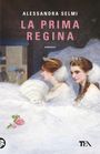Alessandra Selmi: La prima regina, Buch