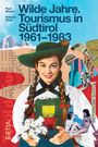 "Wilde Jahre. Tourismus in Südtirol 1961–1983" von Paul Rösch und Patrick Rina. Collage mit Frau in Tracht und Skifahrer.