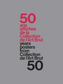 : 50 Years - 50 Posters From The Collection De L'Art Brut, Buch