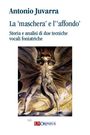 Antonio Juvarra: La 'maschera' e l''affondo'. Storia e analisi di due tecniche vocali foniatriche, Noten