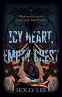 Holly Lee: Lee, H: Icy Heart, Empty Chest, Buch