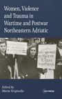 Women, Violence and Trauma in Wartime and Postwar Northeastern Adriatic, Buch