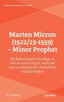 Niederlande Kerkhistorische Reeks. Titel: "Marten Micron (1522/23-1559) – Minor Prophet". Autor: H.T. Wendt.