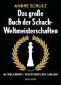 Andre Schulz: Das Grosse Buch der Schach-Weltmeisterschaften, Buch
