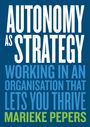 Text: "Autonomy as Strategy: Working in an Organisation That Lets You Thrive, Marieke Pepers."  
Dunkelblauer Hintergrund.