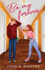 Josie N Winters: Be My Forever, Buch