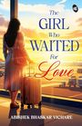Abishek Bhaskar Vichare: The Girl Who Waited For Love | A story of heartbreak, forgiveness and love that returns | A Second chance Love story, Buch