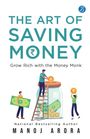 "The Art of Saving Money: Grow Rich with the Money Monk. National Bestselling Author Manoj Arora. Illustration dreier Menschen mit Geld."