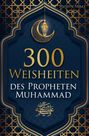 Husain Abbas: 300 Weisheiten des Propheten Muhammad ¿, Buch