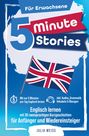 Julia Weiss: 5 Minute Stories für Erwachsene: Englisch lernen mit 30 zweisprachigen Kurzgeschichten (inkl. Audios, Grammatik, Übungen & Vokabeln), Buch