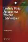 Jonathan Kwik: Lawfully Using Autonomous Weapon Technologies, Buch