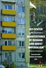 Text links: OFF-CENTER ARCHITECTURES OF RUSSIAN AND SOVIET IMPERIALISM. Rechts Plattenbau: gelbe Balkone, daneben Kirche.