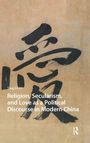 Ting Guo: Religion, Secularism, and Love as a Political Discourse in Modern China, Buch