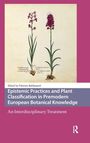 : Epistemic Practices and Plant Classification in Premodern European Botanical Knowledge, Buch