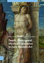 : Death, Disease and Mystical Experience in Early Modern Art, Buch