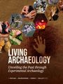 Text: "LIVING ARCHAEOLOGY Unveiling the Past through Experimental Archaeology". Bilder einer Hand, Feuer und Tätigkeiten.