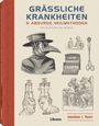 Jonathan J. Moore: Grässliche Krankheiten & Absurde Heilmethoden, Buch