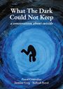 Pascal Comvalius: What The Dark Could Not Keep (a conversation about suicide), Buch