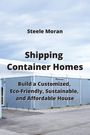 Steele Moran: Shipping Container Homes, Buch