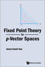 George Xianzhi Yuan: Fixed Point Theory in P-Vector Spaces, Buch