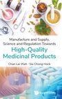 Lai Wah Chan: Manufacture and Supply, Science and Regulation Towards High-Quality Medicinal Products, Buch