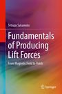 "Fundamentals of Producing Lift Forces: From Magnetic Field to Fluids" von Tetsuzo Sakamoto. Springer-Logo unten.